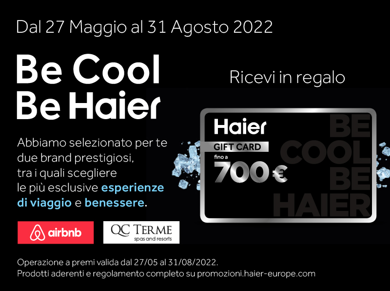 Be Cool Haier! Scegli i prodotti Haier e ricevi in regalo una gift card fino a 700€ da spendere per il tuo relax! 